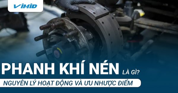 Phanh khí nén là gì? Nguyên lý hoạt động và ưu nhược điểm