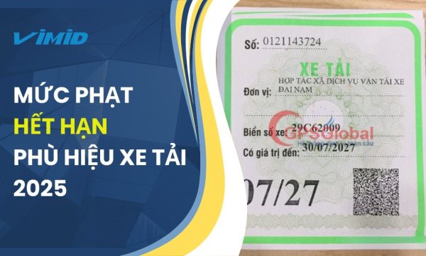 Phạt hết hạn phù hiệu xe tải 2026: Mức phạt và cách tránh cùng VIMID