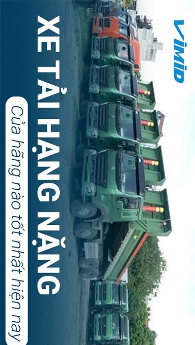 Xe tải hạng nặng của hãng nào tốt nhất hiện nay