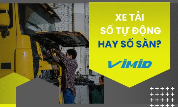 Xe tải số tự động hay số sàn? Chọn xe tải đỉnh cao tại VIMID