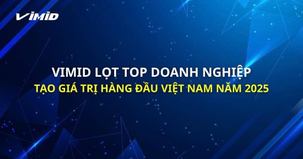 VIMID NAMED AMONG VIETNAM’S TOP 10 VIETNAM VALUE CREATORS 2025