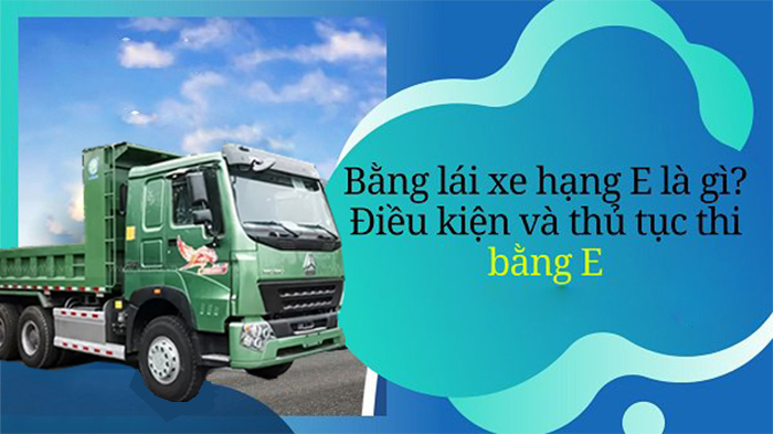 Bằng lái xe hạng E là gì?